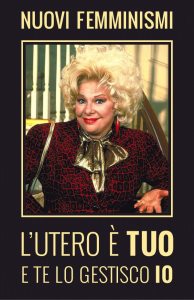 L'utero è tuo e te lo gestisco io