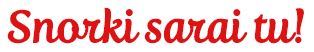 Snorki sarai tu!