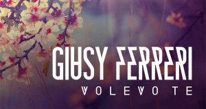 Volevo te, il ritorno di Giusy Ferreri